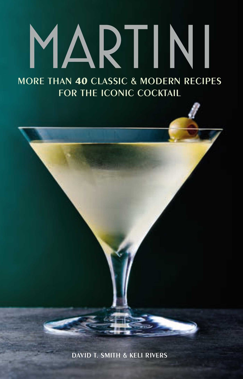 Martini: More than 30 Classic and Modern Recipes for the Iconic Cocktail