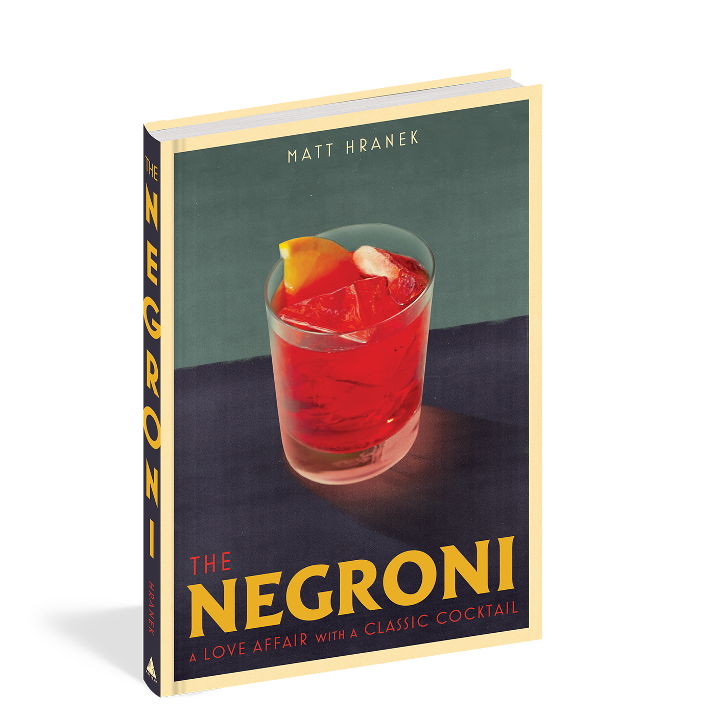 The Negroni: A Love Affair with a Classic Cocktail by Matt Hranek