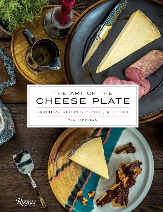 The Art of the Cheese Plate: Pairings, Recipes, Style, Attitude