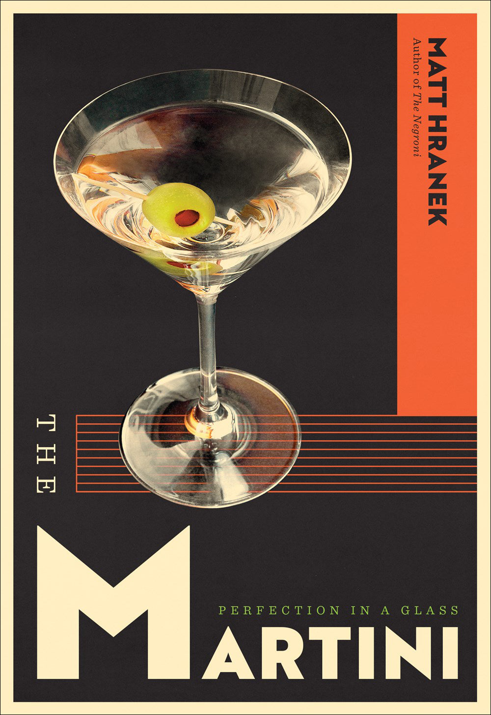 The Martini: Perfection in a Glass by Matt Hranek