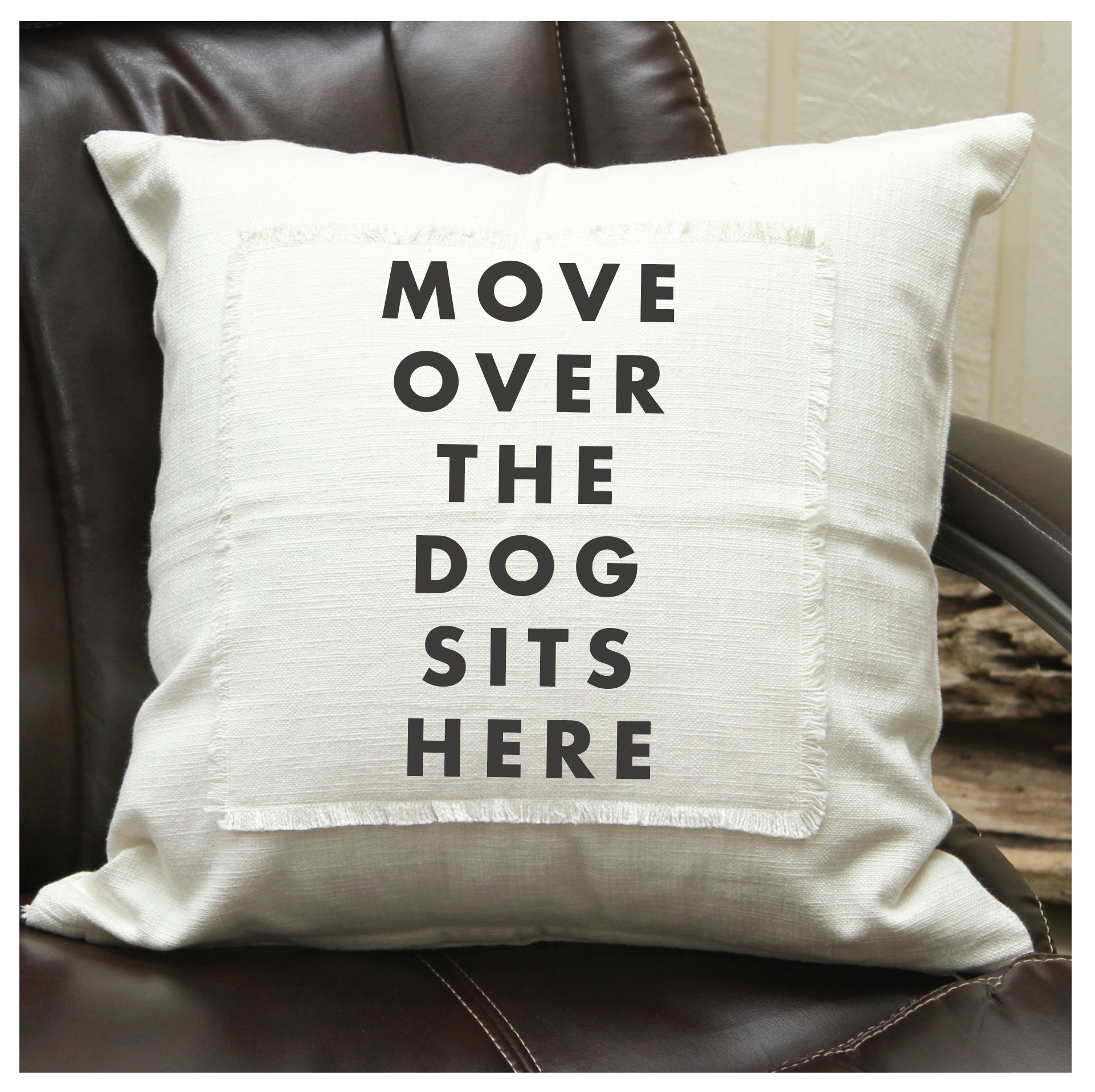 Move Over the Dog Sits Here Pillow